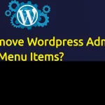 How to Remove WordPress Admin Menu Items?